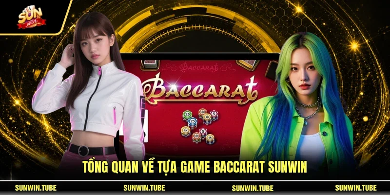 Tổng quan về tựa game Baccarat SUNWIN